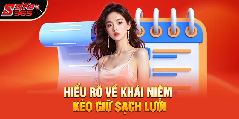 Hiểu rõ về khái niệm kèo giữ sạch lưới
