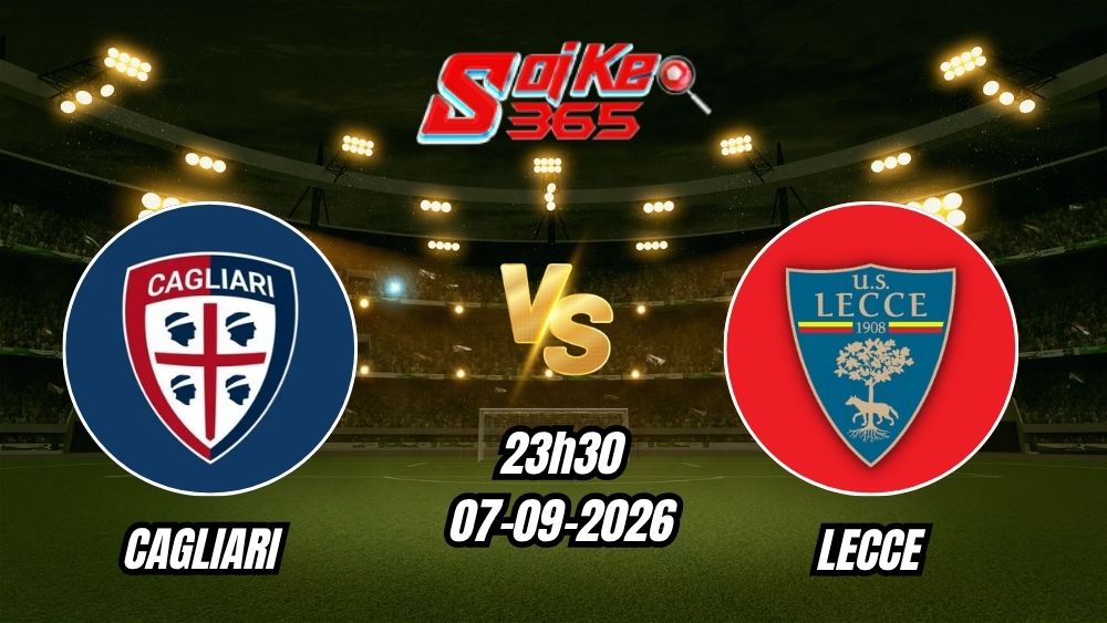 Soi kèo nhà cái trận Cagliari vs Lecce 23h30 - 07/09/2026