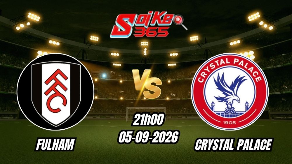 Soi kèo nhà cái trận Fulham vs Crystal Palace 21h00 - 05/09/2026