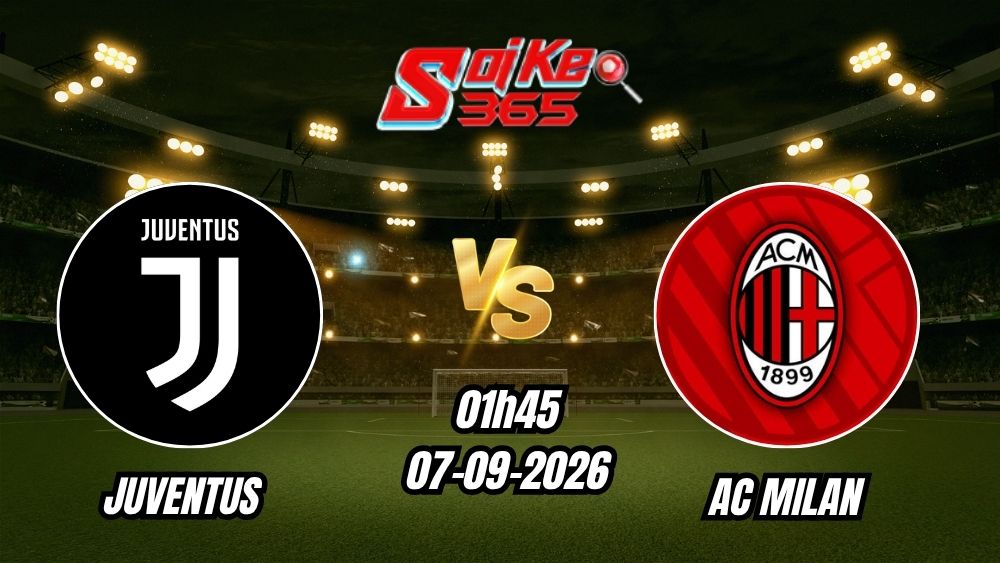 Soi kèo nhà cái trận Juventus vs AC Milan 01h45 - 07/09/2026
