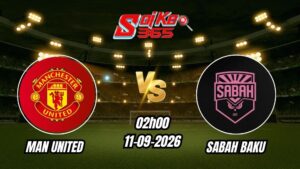 Soi kèo nhà cái trận Man United vs Sabah Baku 02h00 - 11/09/2026