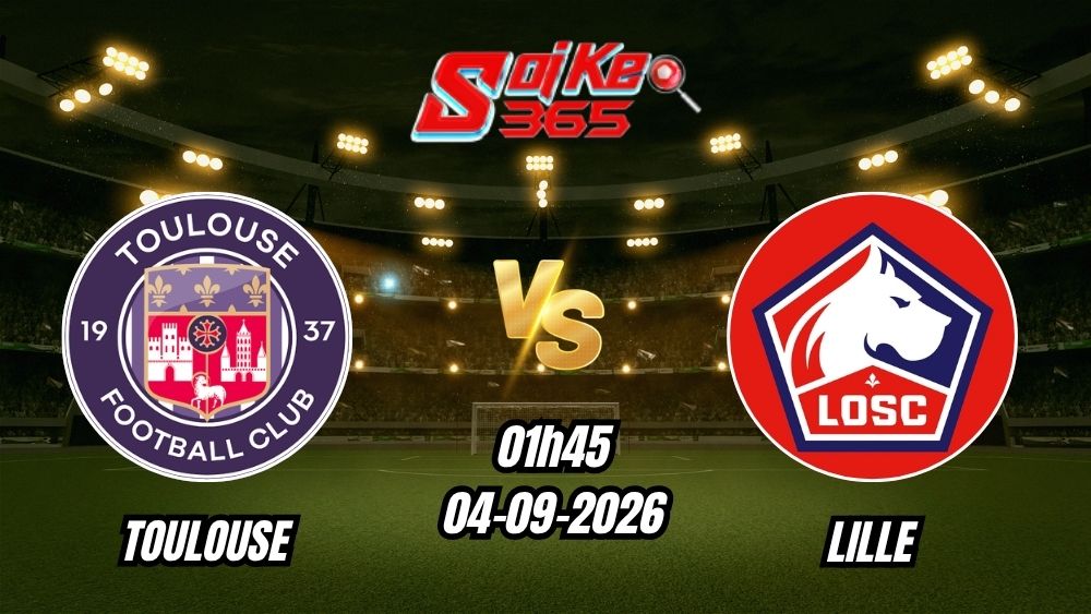 Soi kèo nhà cái trận Toulouse vs Lille 01h45 - 04/09/2026